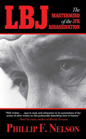 LBJ: The Mastermind of the JFK Assassination by Phillip F. Nelson, 9781616083779