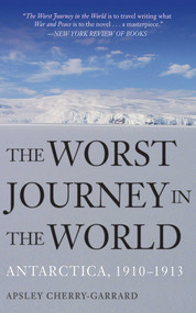The Worst Journey in the World (Antarctica, 1910-1913) by Apsley Cherry-Garrard, 9781620874080