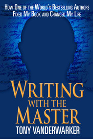Writing with the Master (How One of the World?s Bestselling Authors Fixed My Book and Changed My Life) by Tony Vanderwarker, 9781626365520