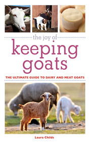 The Joy of Keeping Goats (The Ultimate Guide to Dairy and Meat Goats) - 9781616083007 by Laura Childs, 9781616083007