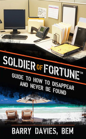 Soldier of Fortune Guide to How to Disappear and Never Be Found by Barry Davies, 9781620877876