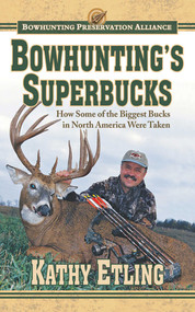 Bowhunting's Superbucks (How Some of the Biggest Bucks in North America Were Taken) by Kathy Etling, 9781616088156
