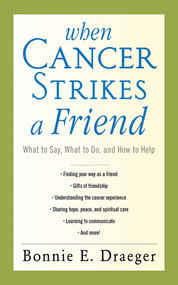 When Cancer Strikes a Friend (What to Say, What to Do, and How to Help) by Bonnie E. Draeger, 9781620872147