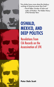 Oswald, Mexico, and Deep Politics (Revelations from CIA Records on the Assassination) by Peter Dale Scott, 9781626360099