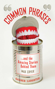 Common Phrases (And the Amazing Stories Behind Them) by Max Cryer, 9781616081430