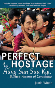 Perfect Hostage (A Life of Aung San Suu Kyi, Burma's Prisoner of Conscience) - 9781620876220 by Justin Wintle, 9781620876220