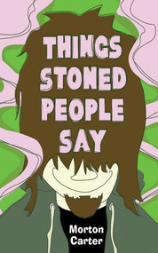 Things Stoned People Say by Morton Carter, 9781620876381