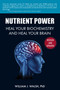 Nutrient Power (Heal Your Biochemistry and Heal Your Brain) by William J. Walsh, 9781626361287