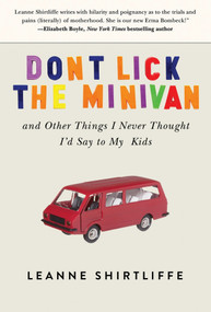 Don't Lick the Minivan (And Other Things I Never Thought I'd Say to My Kids) - 9781620875261 by Leanne Shirtliffe