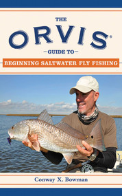 The Orvis Guide to Beginning Saltwater Fly Fishing (101 Tips for the Absolute Beginner) by Conway X. Bowman, 9781616080907
