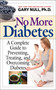 No More Diabetes (A Complete Guide to Preventing, Treating, and Overcoming Diabetes) by Gary Null, 9781626361553