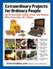 Extraordinary Projects for Ordinary People (Do-It-Yourself Ideas from the People Who Actually Do Them) by Instructables.com, Noah Weinstein, 9781620870570