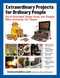 Extraordinary Projects for Ordinary People (Do-It-Yourself Ideas from the People Who Actually Do Them) by Instructables.com, Noah Weinstein, 9781620870570
