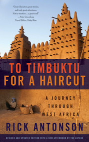 To Timbuktu for a Haircut (A Journey through West Africa) by Rick Antonson, 9781620875674