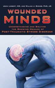 Wounded Minds (Understanding and Solving the Growing Menace of Post-Traumatic Stress Disorder) - 9781620876503 by John Liebert, William J. Birnes, 9781620876503