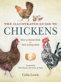 The Illustrated Guide to Chickens (How to Choose Them, How to Keep Them) - 9781616084257 by Celia Lewis, HRH The Prince Charles, Prince of Wales, 9781616084257