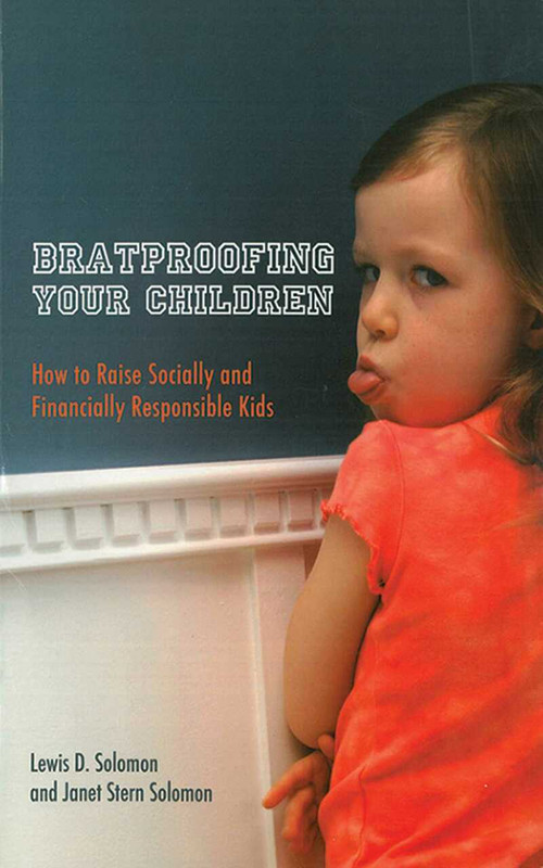 Bratproofing Your Children (How to Raise Socially and Financially Responsible Kids) by Lewis D. Solomon, Janet Stern Solomon, 9781620875766