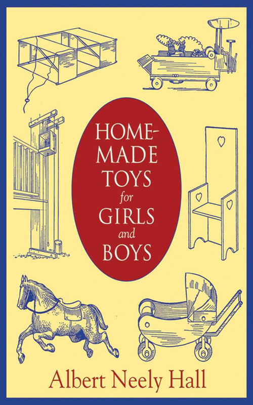 Homemade Toys for Girls and Boys by Albert Neely Hall, 9781620876022