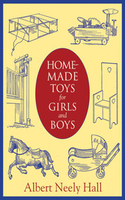 Homemade Toys for Girls and Boys by Albert Neely Hall, 9781620876022