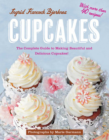 Cupcakes (The Complete Guide to Making Beautiful and Delicious Cupcakes) by Ingrid Hancock Bjerknes, Marte Garmann, 9781616088293