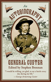 An Autobiography of General Custer by Stephen Brennan, 9781620870754