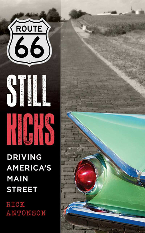 Route 66 Still Kicks (Driving America's Main Street) by Rick Antonson, 9781510734708