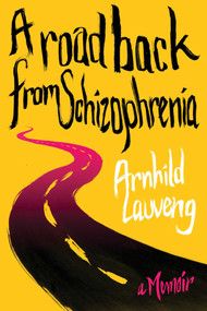 A Road Back from Schizophrenia (A Memoir) by Arnhild Lauveng, 9781616088712