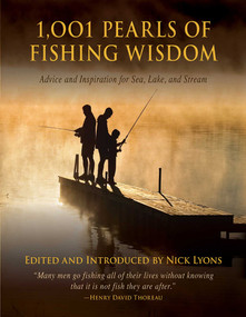 1,001 Pearls of Fishing Wisdom (Advice and Inspiration for Sea, Lake, and Stream) by Nick Lyons, 9781620871751
