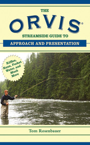 The Orvis Streamside Guide to Approach and Presentation (Riffles, Runs, Pocket Water, and Much More) by Tom Rosenbauer, 9781620876206