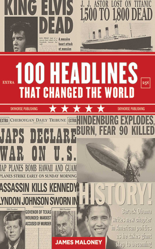 100 Headlines That Changed the World by James Maloney, 9781616083717