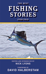 The Best Fishing Stories Ever Told by Nick Lyons, David Halberstam, 9781510734418