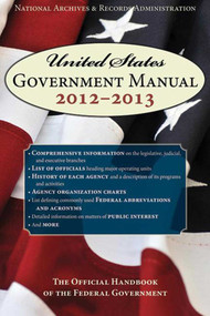 United States Government Manual 2013 (The Official Handbook of the Federal Government) by Records Administration, 9781620871058