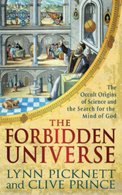 The Forbidden Universe (The Occult Origins of Science and the Search for the Mind of God) by Lynn Picknett, Clive Prince, 9781616080280