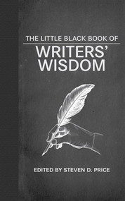 The Little Black Book of Writers' Wisdom by Steven D. Price, 9781620875278