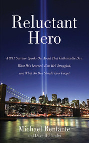 Reluctant Hero (A 9/11 Survivor Speaks Out About That Unthinkable Day, What He's Learned, How He's Struggled, and What No One Should Ever Forget) by Michael Benfante, Dave Hollander, 9781616082857