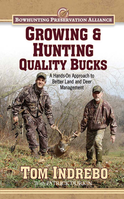 Growing & Hunting Quality Bucks (A Hands-On Approach to Better Land and Deer Management) by Tom Indrebo, Patrick Durkin, 9781616088170