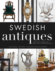Swedish Antiques (Traditional Furniture and Objets d'Art in Modern Settings) by Karin Laserow, Britt Berg, Niklas Lundstrom, 9781620874851