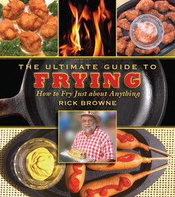 The Ultimate Guide to Frying (How to Fry Just about Anything) - 9781616080662 by Rick Browne, 9781616080662