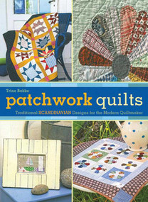 Patchwork Quilts (Traditional Scandinavian Designs for the Modern Quiltmaker) by Trine Bakke, 9781620870891