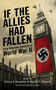 If the Allies Had Fallen (Sixty Alternate Scenarios of World War II) - 9781616085469 by Dennis E. Showalter, Harold C. Deutsch, William R. Forstchen, 9781616085469