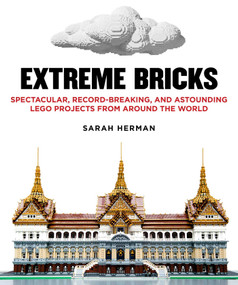 Extreme Bricks (Spectacular, Record-Breaking, and Astounding LEGO Projects from around the World) by Sarah Herman, 9781626362123