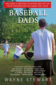 Baseball Dads (The Game's Greatest Players Reflect on Their Fathers and the Game They Love) by Wayne Stewart, 9781616085834