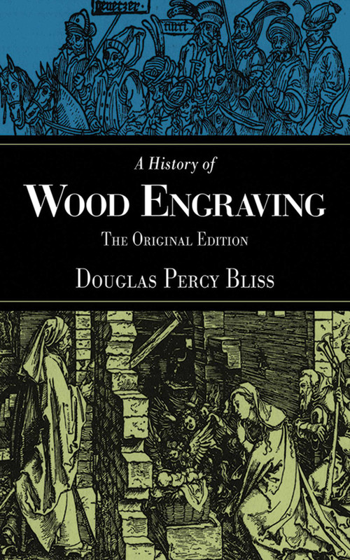 A History of Wood Engraving (The Original Edition) by Douglas Percy Bliss, 9781620874691