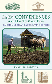Farm Conveniences and How to Make Them (Classic American Labor-Saving Devices) by Byron D. Halsted, 9781616088354