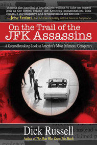 On the Trail of the JFK Assassins (A Groundbreaking Look at America's Most Infamous Conspiracy) by Dick Russell, 9781616080860