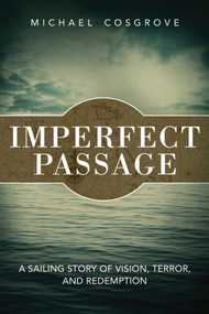 Imperfect Passage (A Sailing Story of Vision, Terror, and Redemption) - 9781616087289 by Michael Cosgrove, 9781616087289