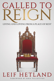 Called To Reign (Living and Loving from a Place of Rest) by Leif Hetland, 9781947165632