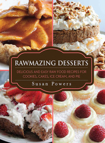 Rawmazing Desserts (Delicious and Easy Raw Food Recipes for Cookies, Cakes, Ice Cream, and Pie) - 9781616086299 by Susan Powers, 9781616086299
