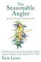 The Seasonable Angler (Journeys Through a Fisherman's Year) by Nick Lyons, 9781620878118