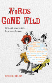 Words Gone Wild (Puns, Puzzles, Poesy, Palaver, Persiflage, and Poppycock) by Jim Bernhard, 9781616080143